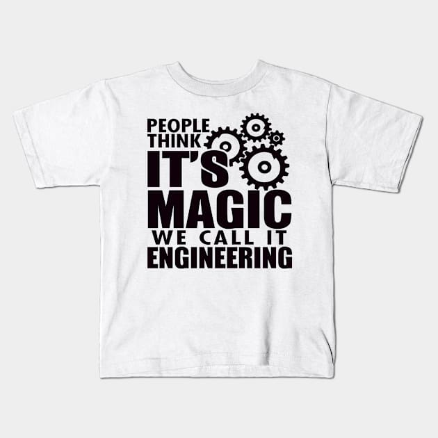 People Think It's Magic But We Call It Engineering Kids T-Shirt by shopbudgets